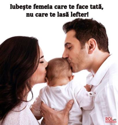 Iubeste femeia care te face tata